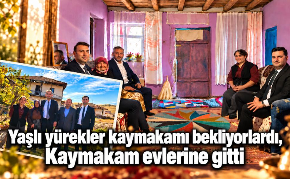 Yaşlı yürekler kaymakamı bekliyorlardı, Kaymakam evlerine gitti
